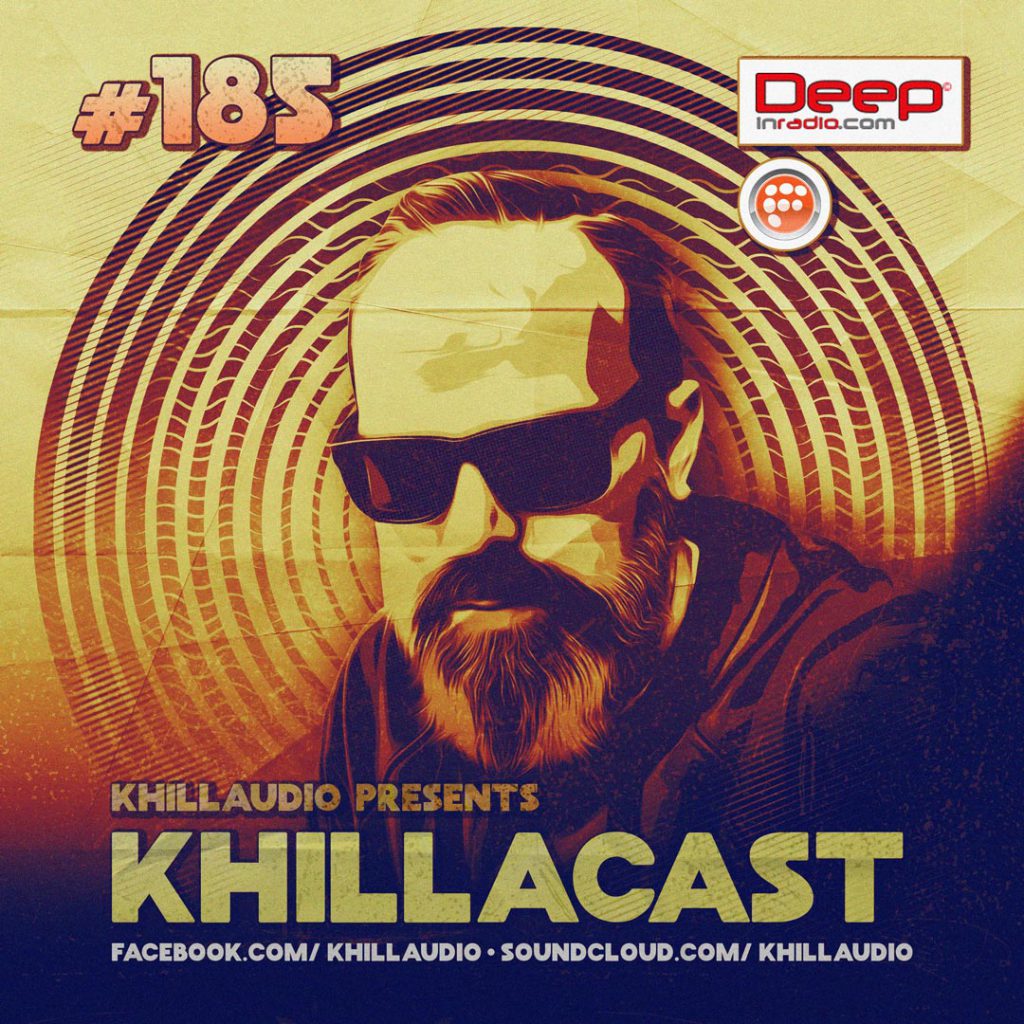 Khillaudio presents KhillaCast #185